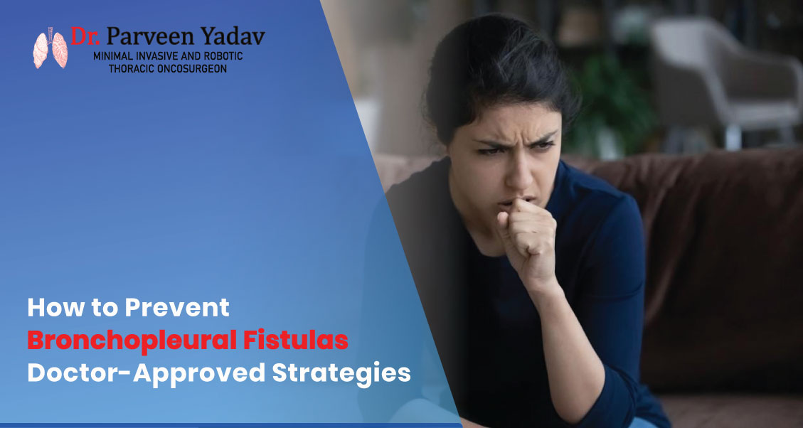 How to Prevent Bronchopleural Fistulas: Doctor Approved Strategies